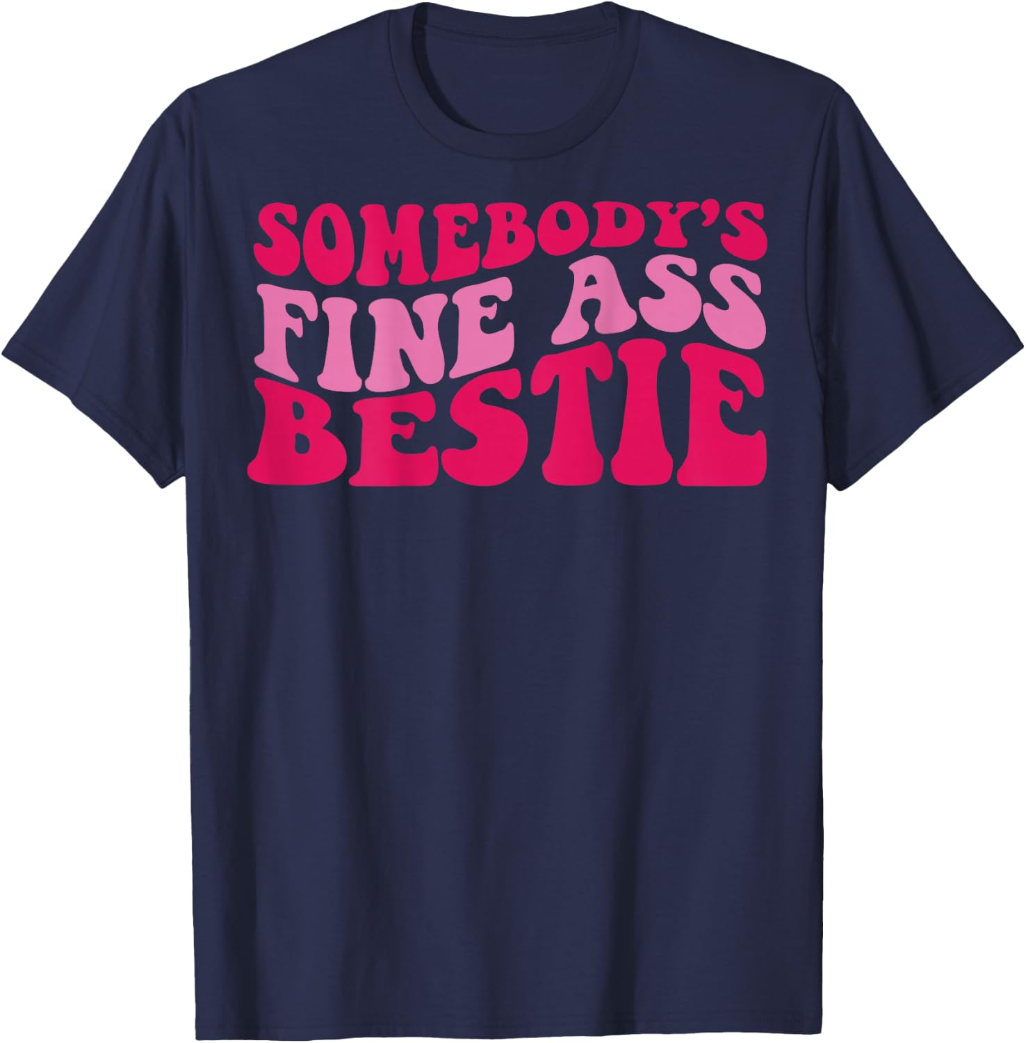Somebody's fine ass bestie T-Shirt - T-Shirt | Navy
