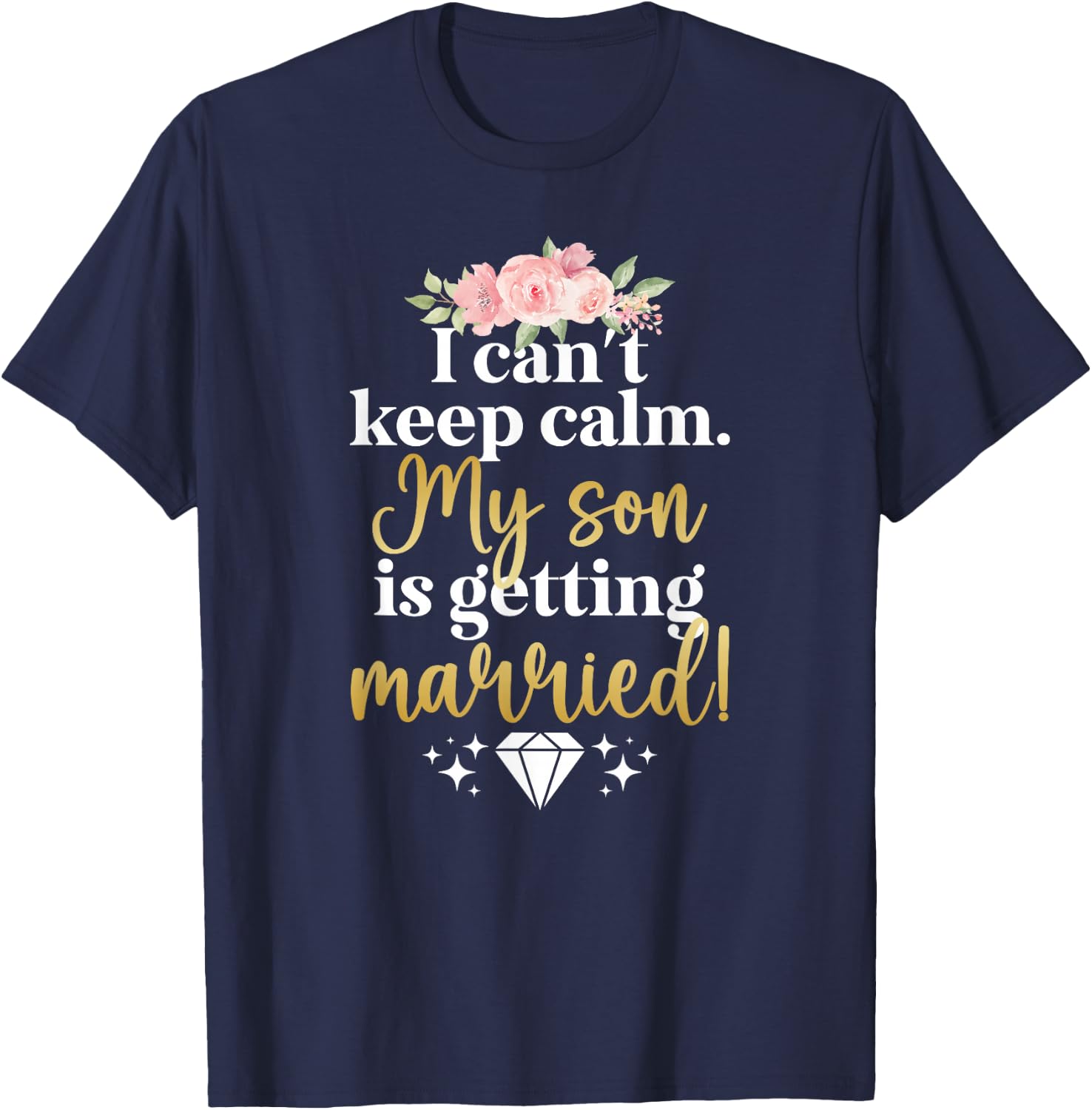 My Son Is Getting Married Mother Of The Groom Mom T-Shirt - T-Shirt | Navy