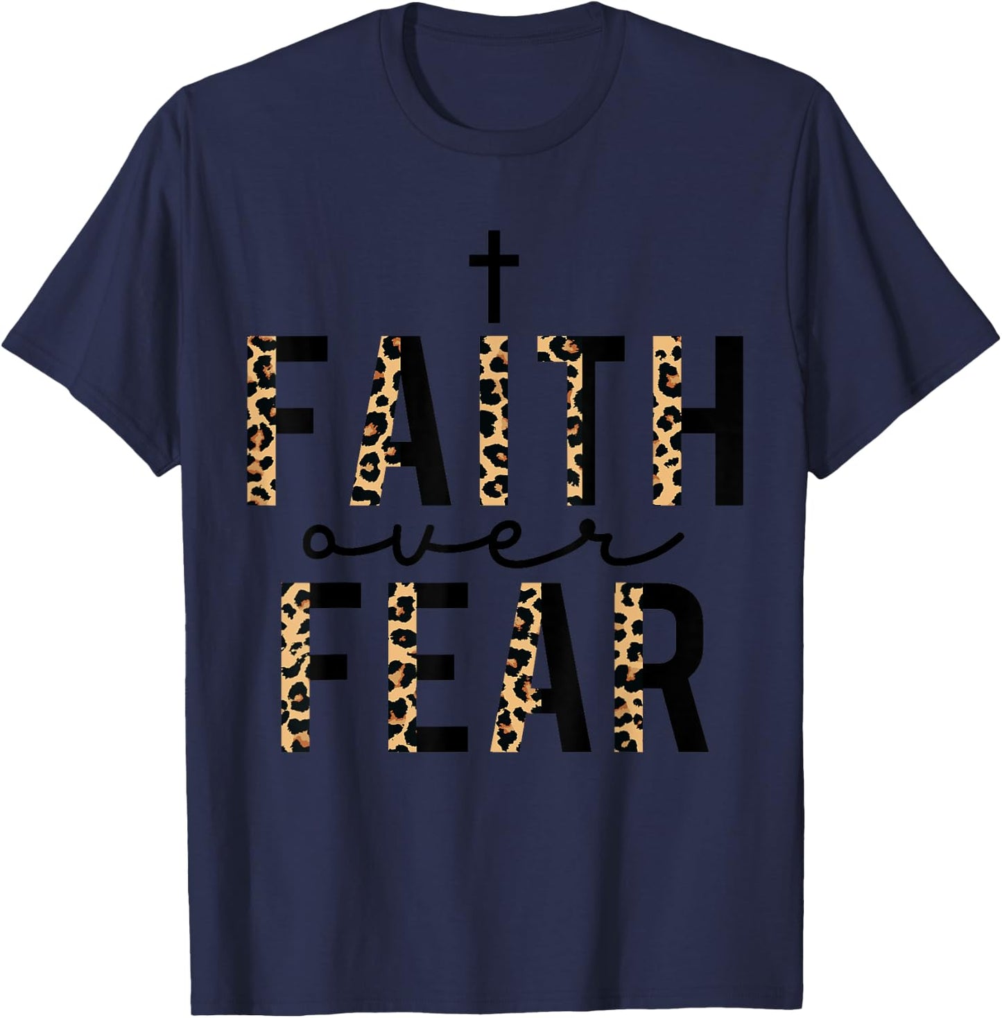 Faith Over Fear Leopard Letters Christian Faith Cross Gifts T-Shirt - T-Shirt | Navy