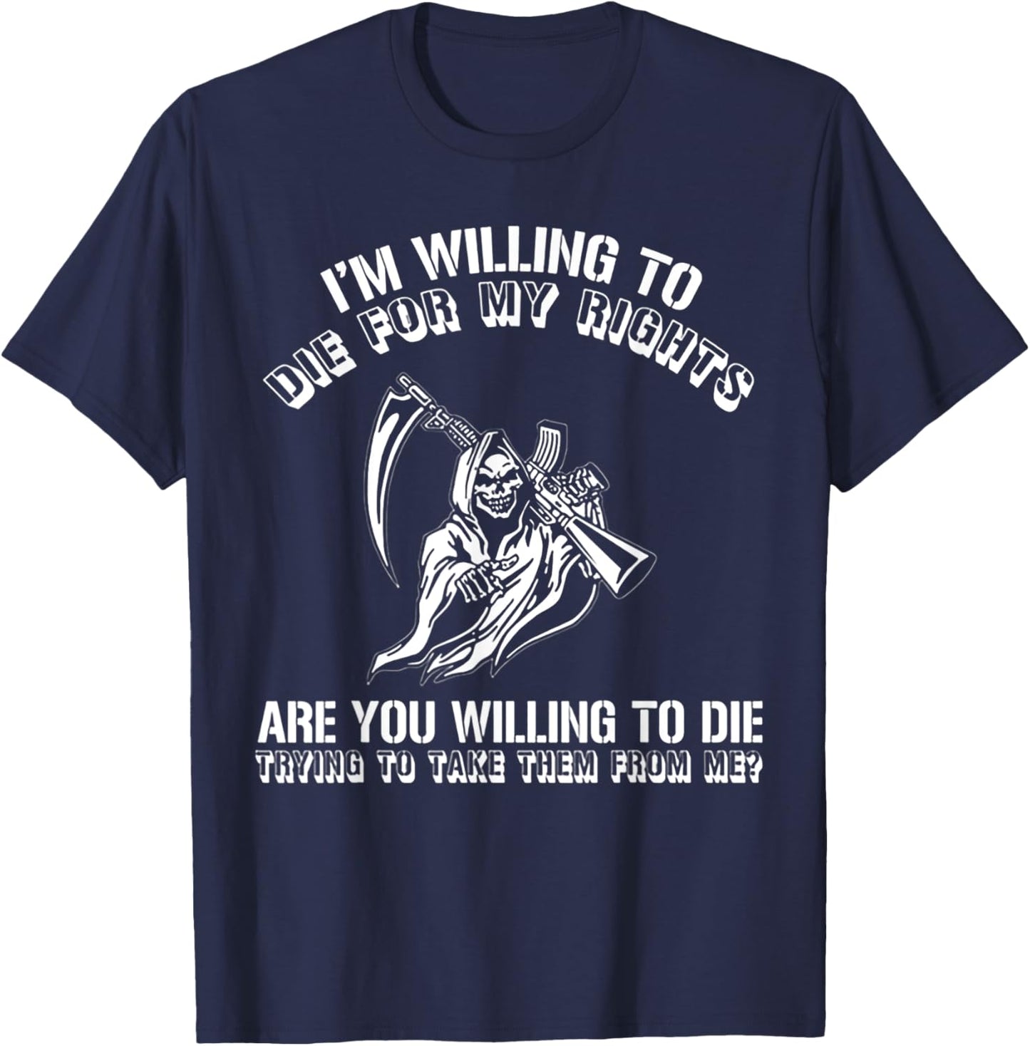I'm Willing To Die For My Rights Are You Willing To Die T-Shirt - T-Shirt | Navy