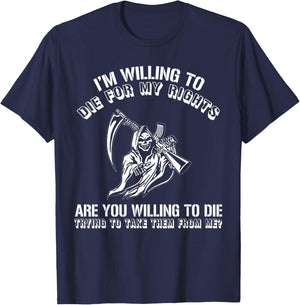 I'm Willing To Die For My Rights Are You Willing To Die T-Shirt - T-Shirt | Navy