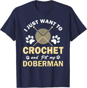 I Just Want To Crochet And Pet My Doberman Funny Crocheter T-Shirt - T-Shirt | Navy