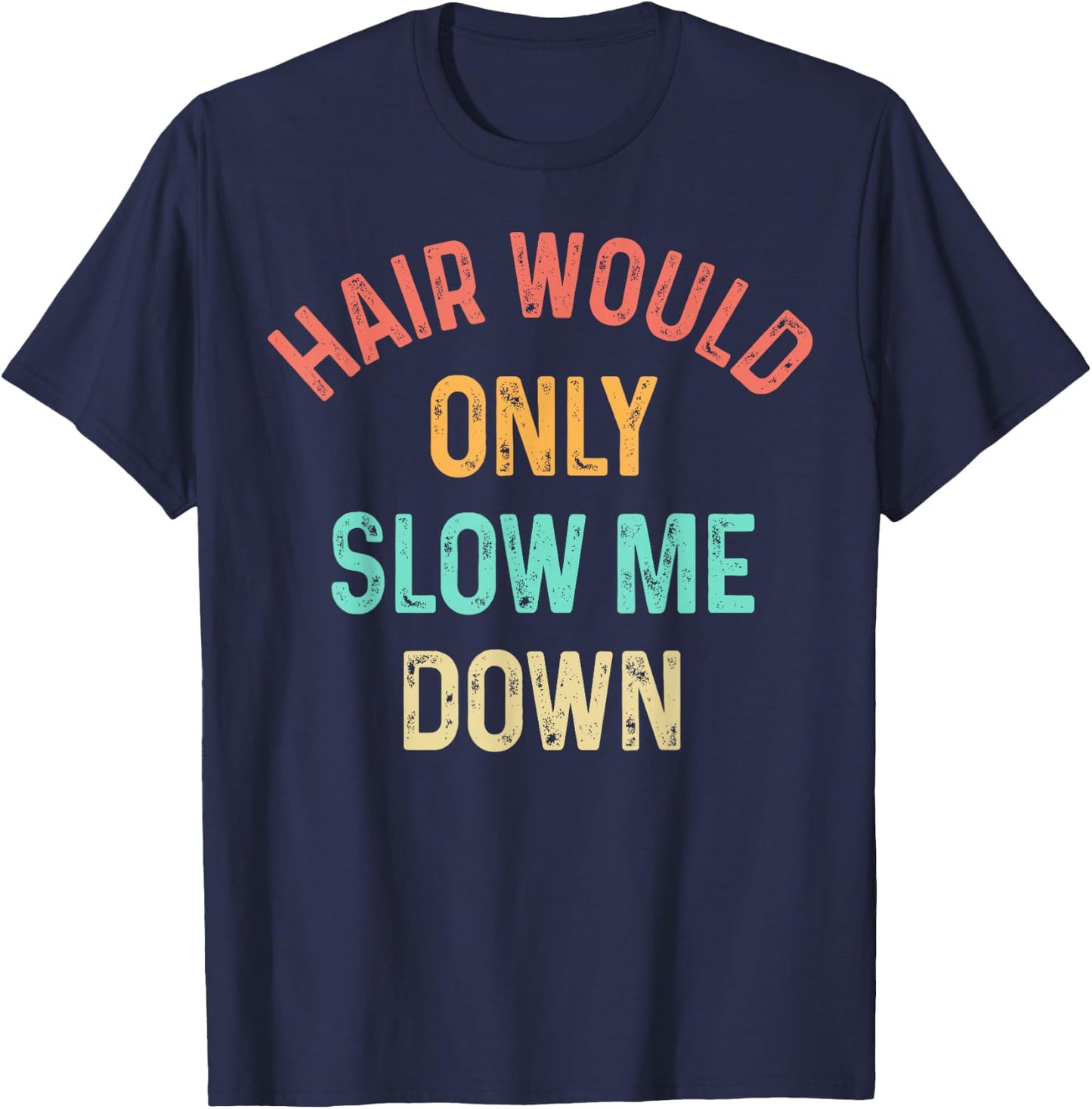 Funny Hair Would Only Slow Me Down Bald Vintage Humor T-Shirt - T-Shirt | Navy