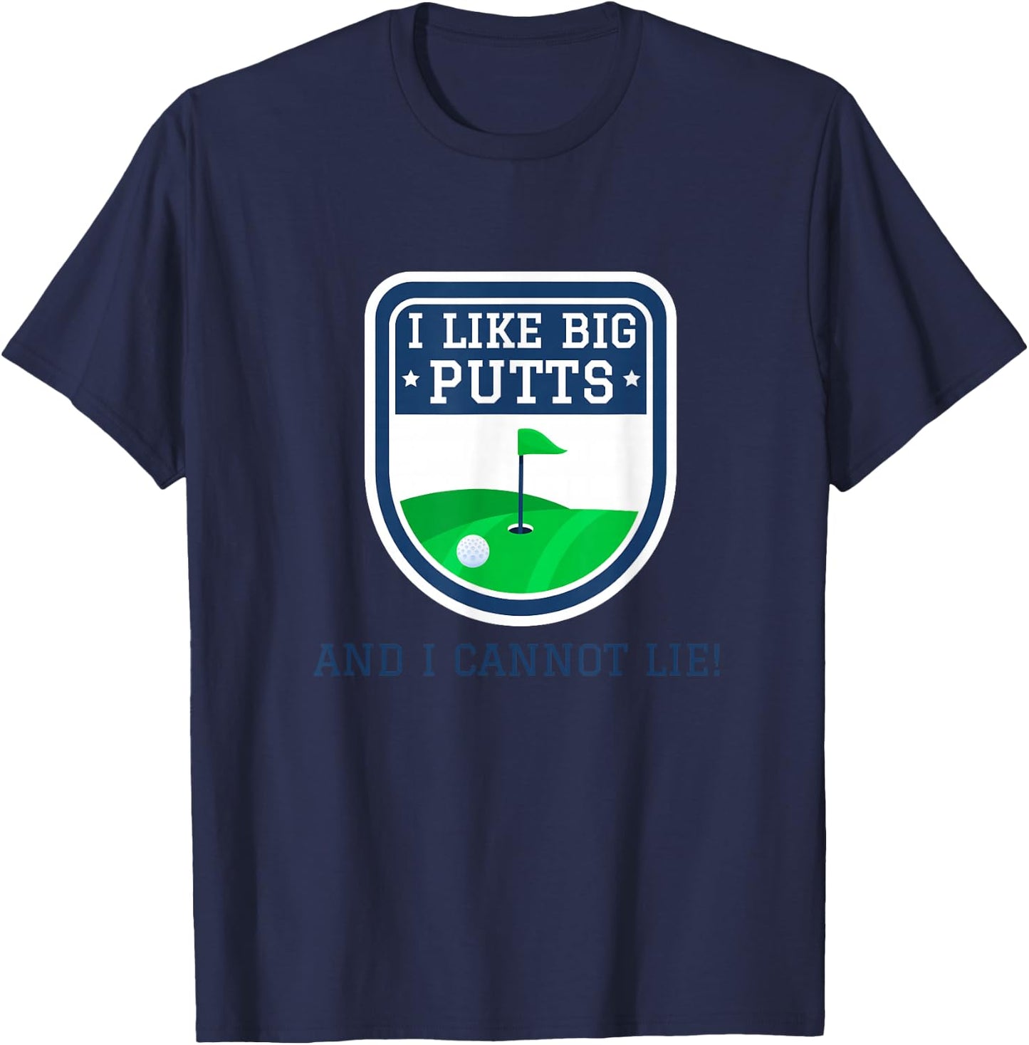 I Like Big Putts And I Cannot Lie Funny Golf Golfer Golfing T-Shirt - T-Shirt | Navy