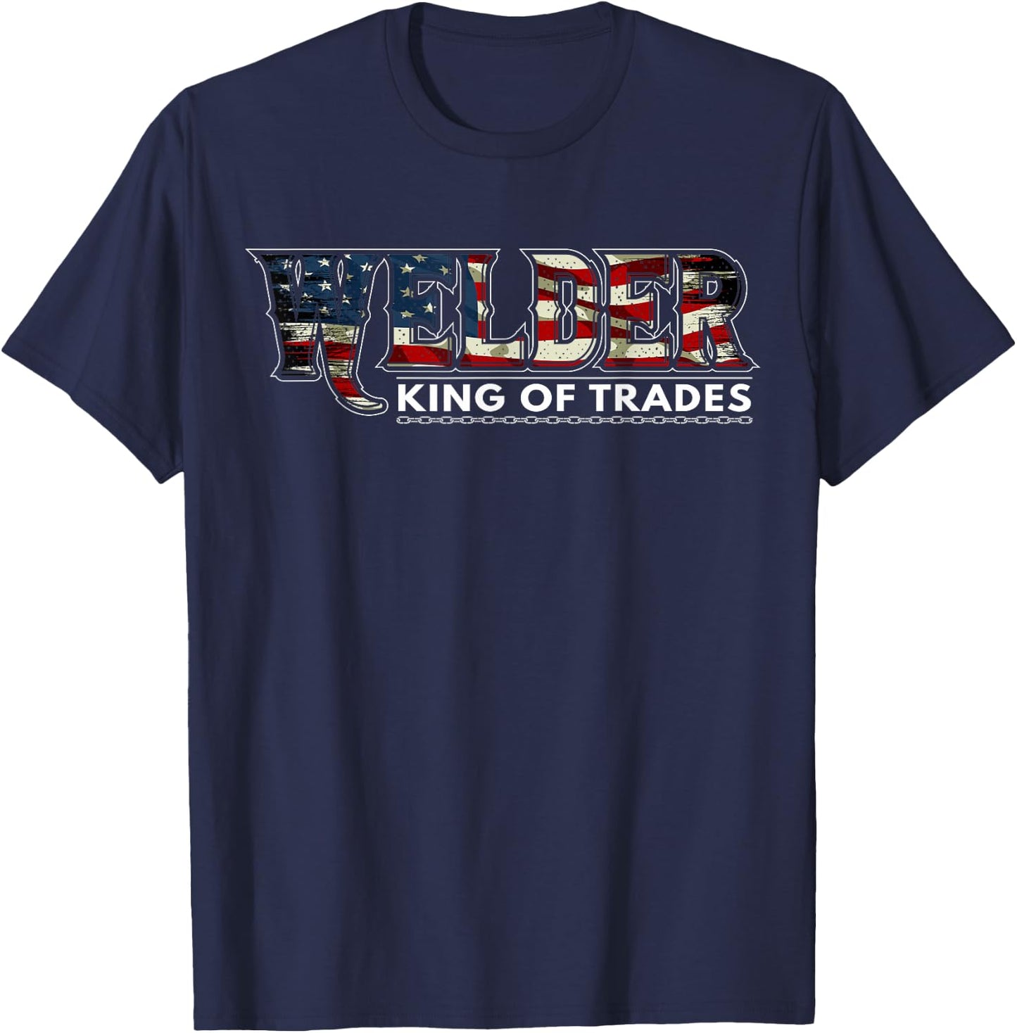 Welding Nation USA Flag Patriotic Welder King of Trades T-Shirt - T-Shirt | Navy