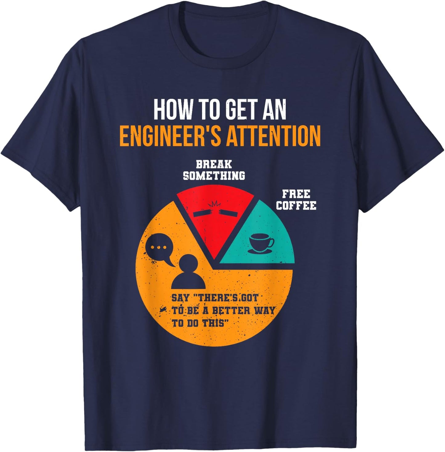 How To Get Engineer's Attention Pie Chart Funny Engineer T-Shirt - T-Shirt | Navy