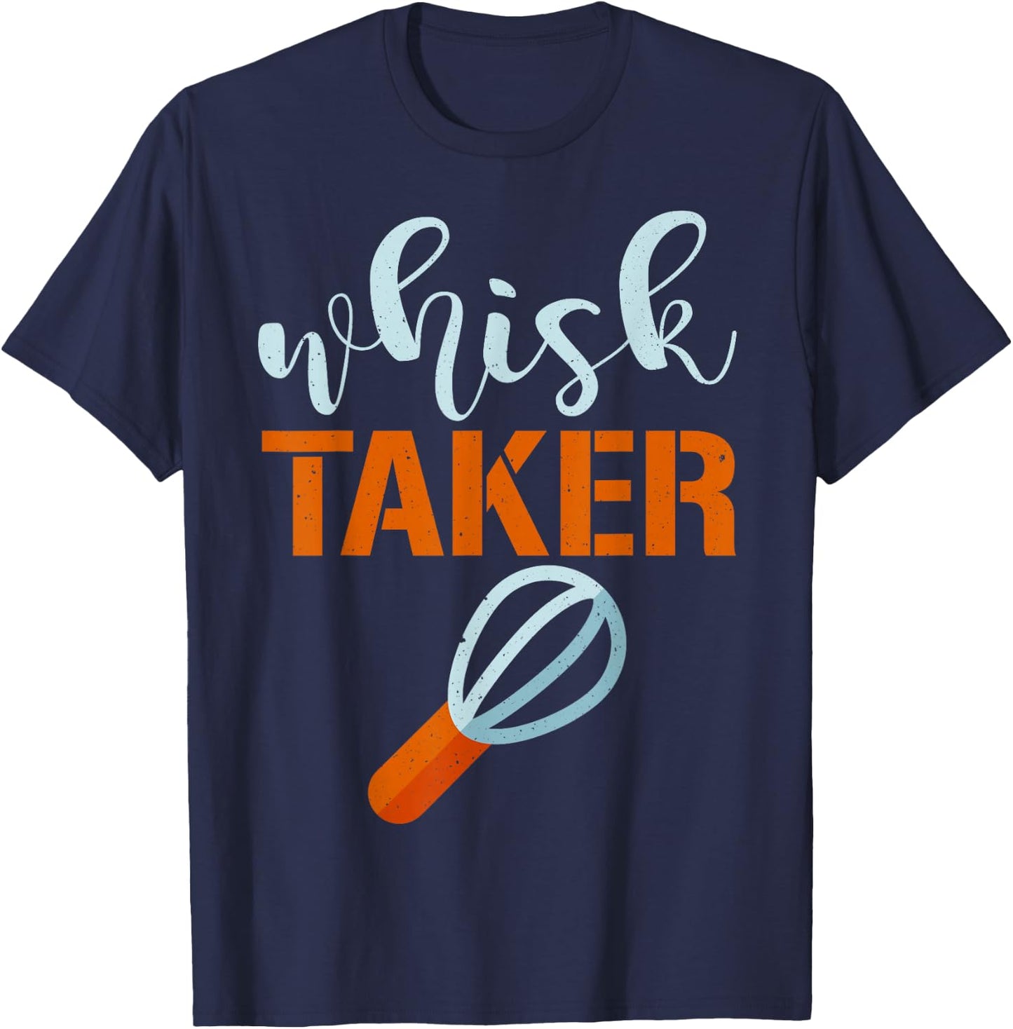 Whisk Taker Baker Funny Baking Pun Cook T-Shirt - T-Shirt | Navy