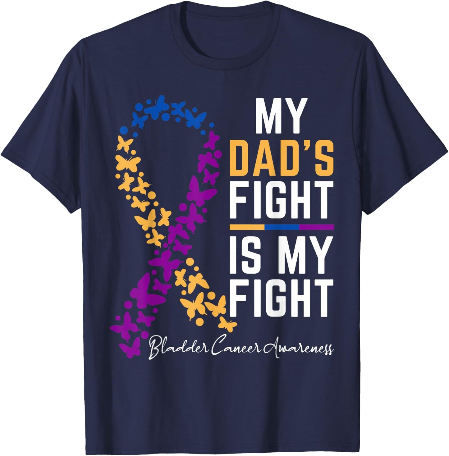 Dad's Fight is My Fight Support Bladder cancer awareness T-Shirt - T-Shirt | Navy