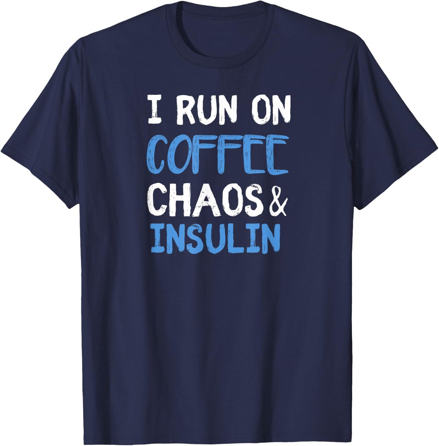 I Run On Coffee Chaos & Insulin Funny Diabetic Diabetes T-Shirt - T-Shirt | Navy