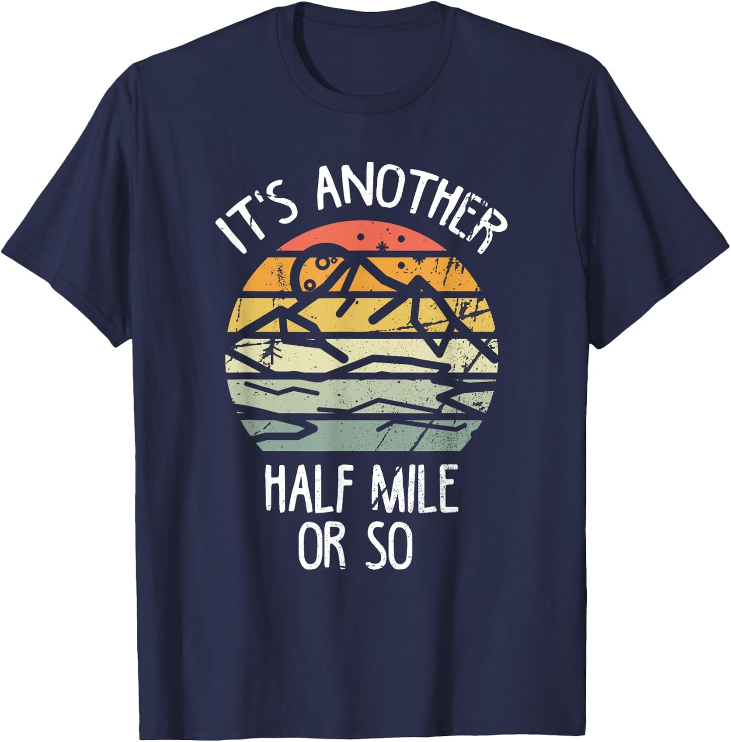 It's Another Half Mile Or So Shirt Vintage Hiking Retro T-Shirt - T-Shirt | Navy