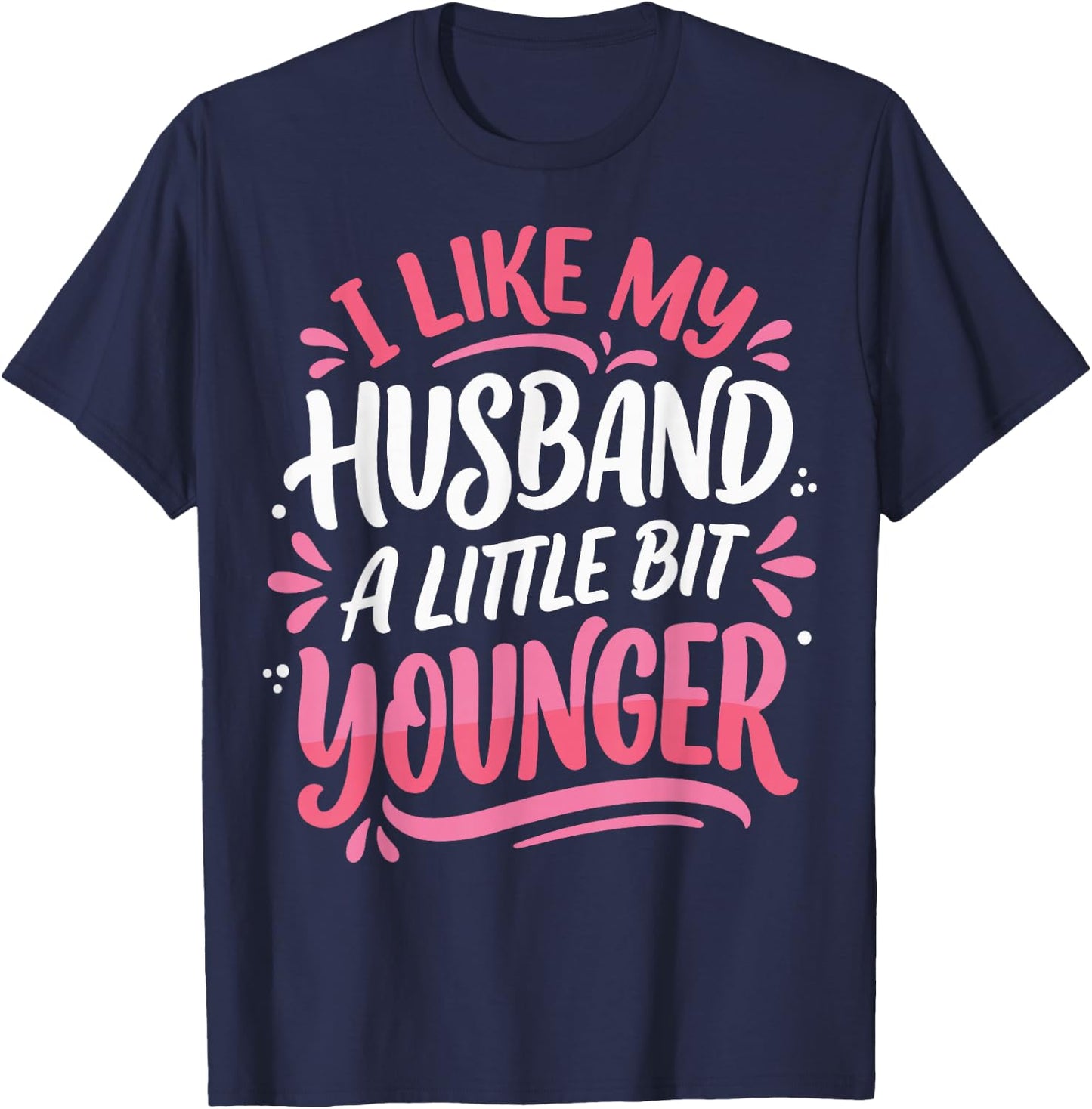 I Like My Husband A Little Bit Younger T-Shirt - T-Shirt | Navy
