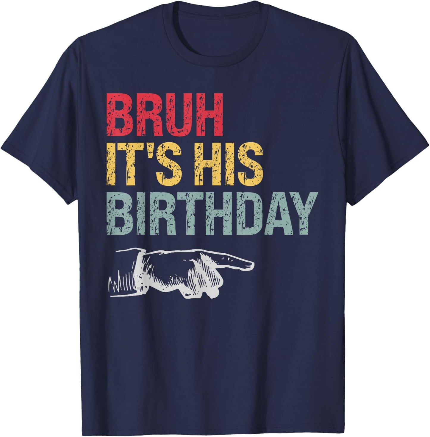 Bruh It's His Birthday Arrow Pointing Men Women Kids Funny T-Shirt - T-Shirt | Navy