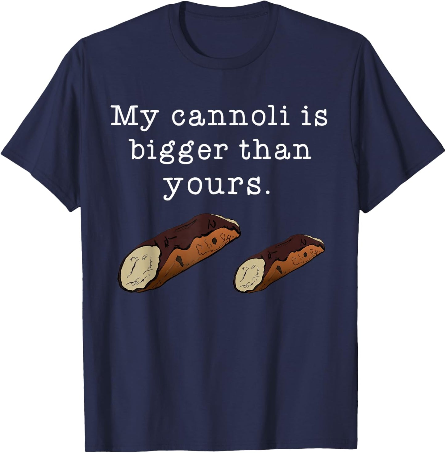 My Cannoli is Bigger Than Yours Funny Italian Food Quote T-Shirt - T-Shirt | Navy