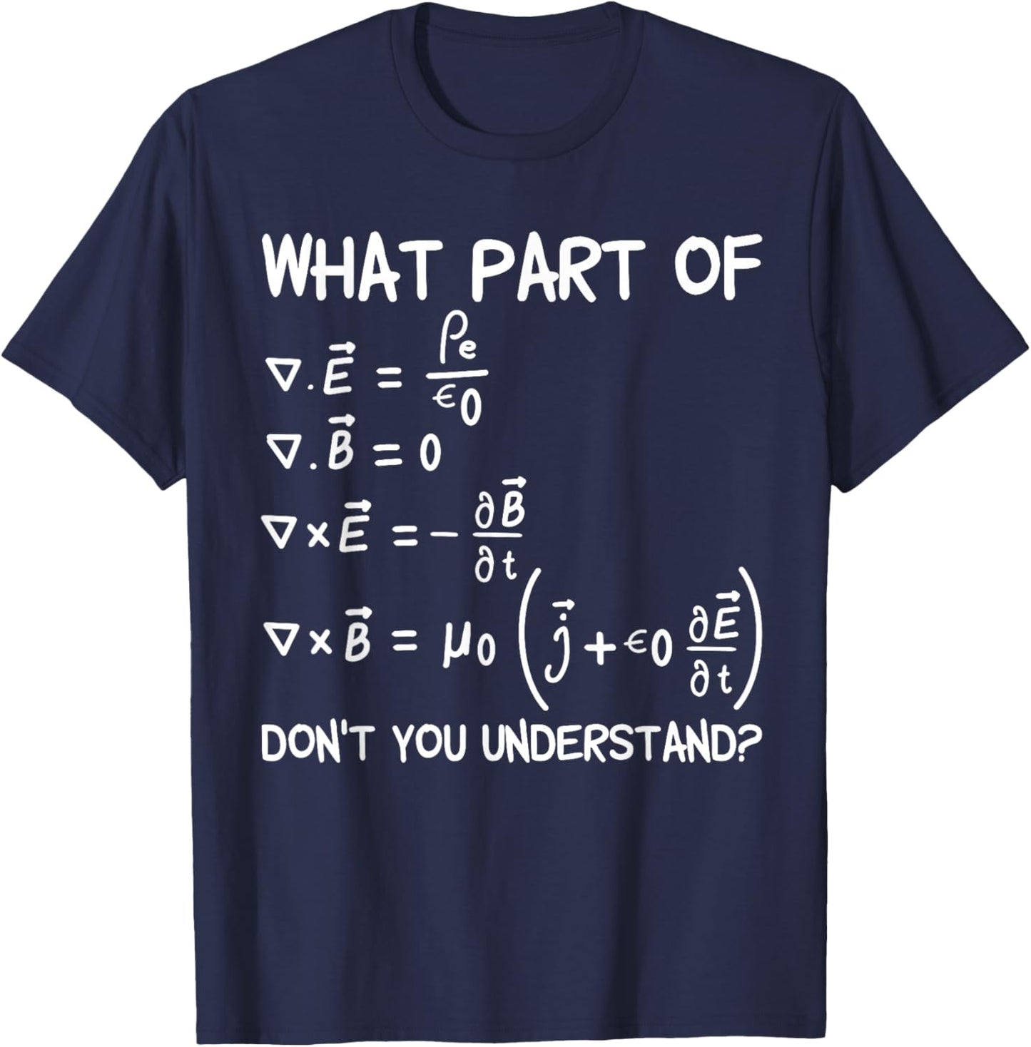 What Part Of Maxwell Equations Don't You Understand T-Shirt - T-Shirt | Navy