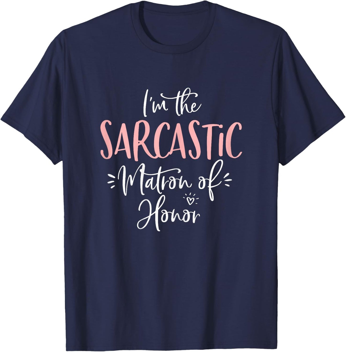 Sarcastic Matron of Honor Funny Matching Bachelorette Party T-Shirt - T-Shirt | Navy