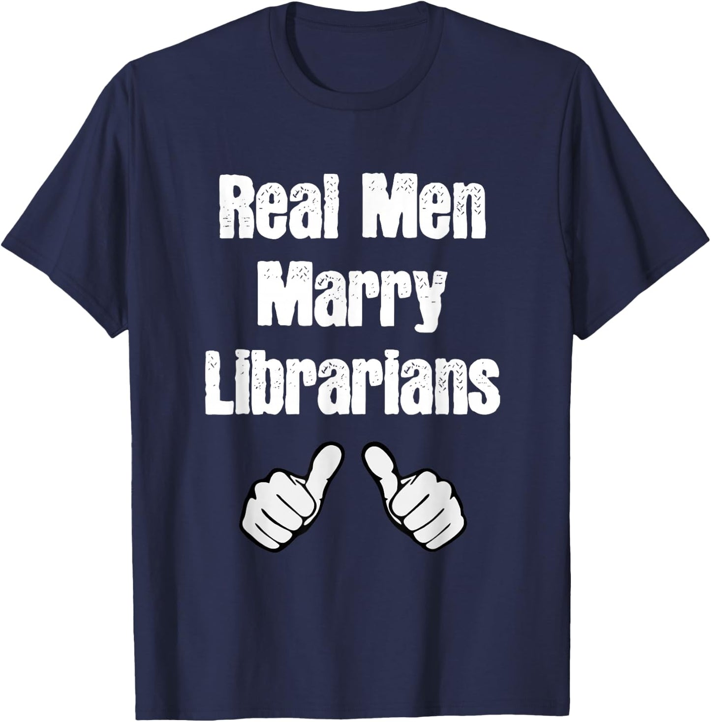 Real Men Marry Librarians Gift T-Shirt - T-Shirt | Navy