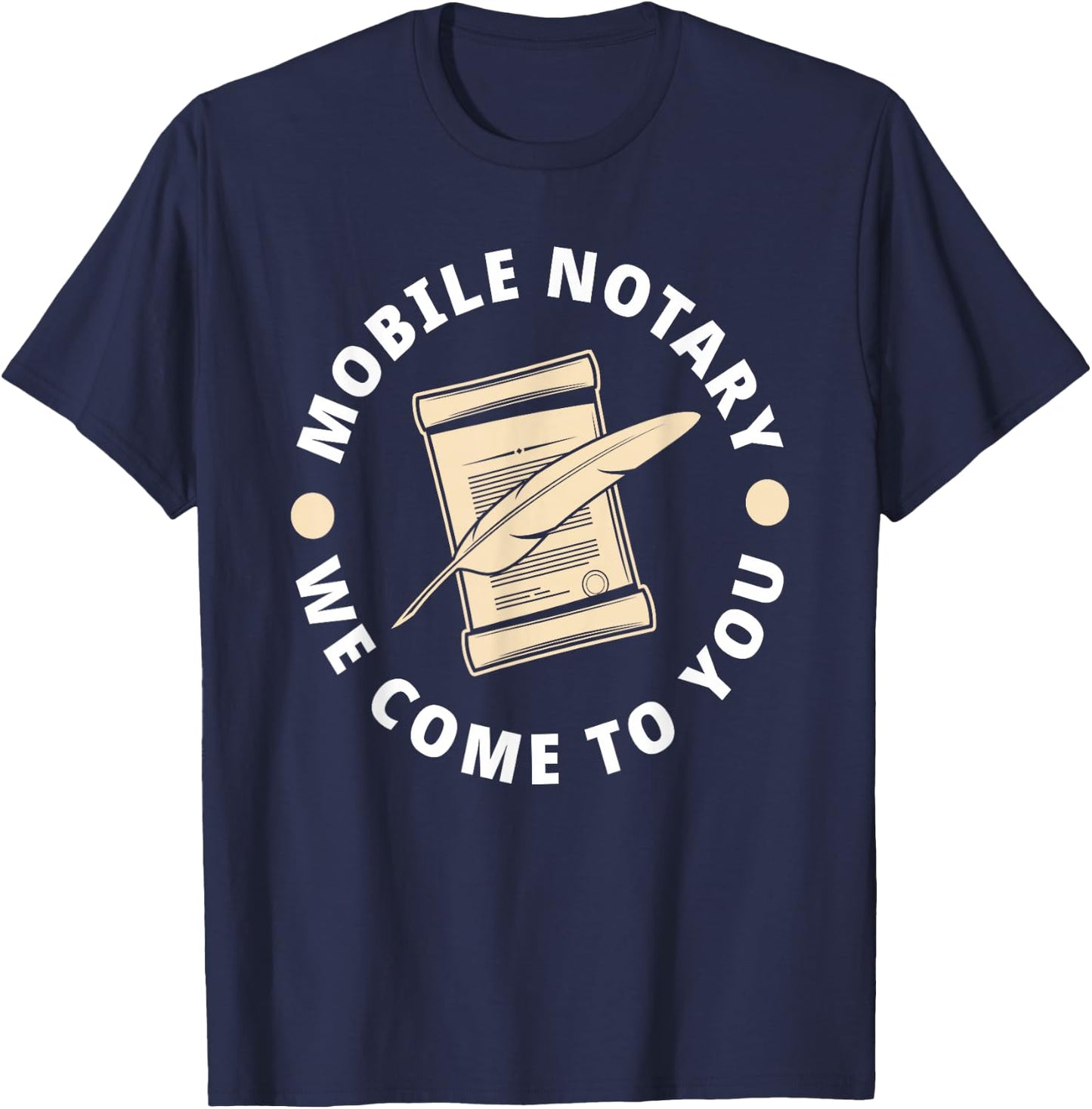 Mobile Notary We Come To You Funny Lawyer Notary T-Shirt - T-Shirt | Navy