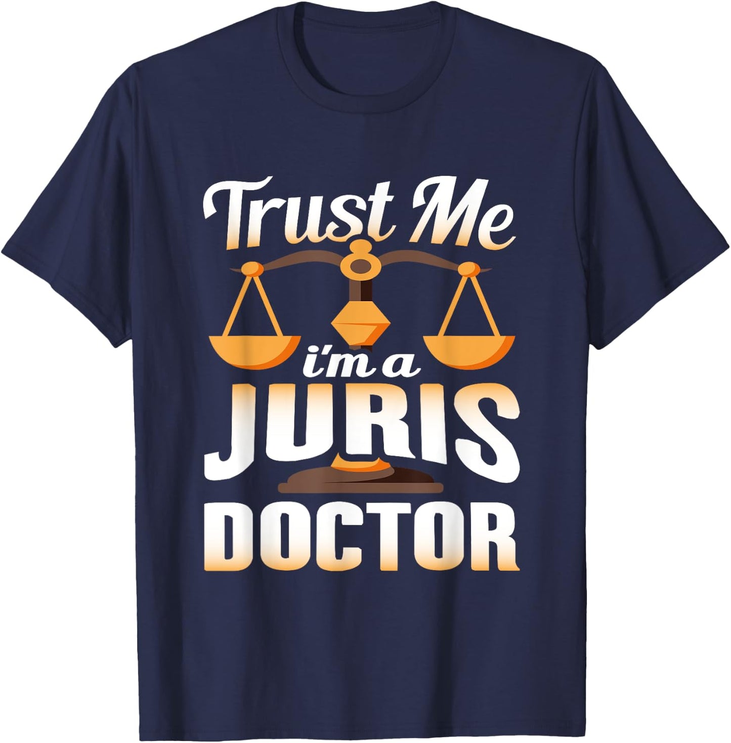 Trust Me I'm A Juris Doctor, Law Degree Graduation Gift T-Shirt - T-Shirt | Navy