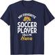 My Favorite Soccer Player Nana Football Family Grandma Women T-Shirt - T-Shirt | Navy