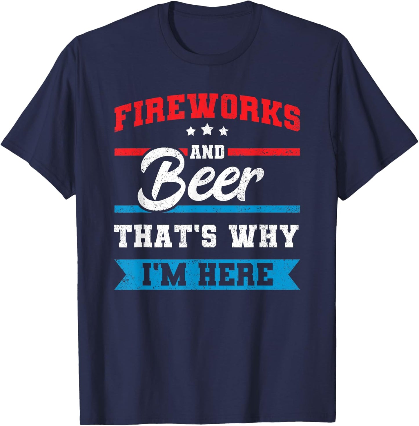Fireworks & Beer That's Why I'm Here Funny 4th July BBQ T-Shirt - T-Shirt | Navy