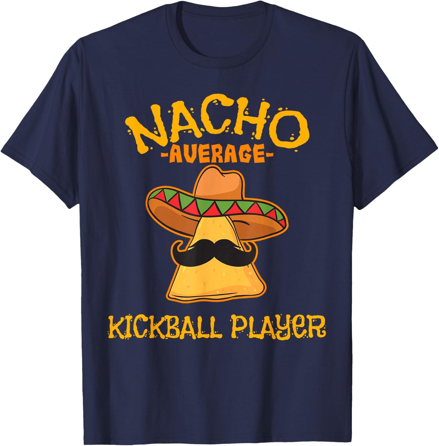 Nacho Average Kickball Player Cinco de Mayo Mexican Fiesta T-Shirt - T-Shirt | Navy