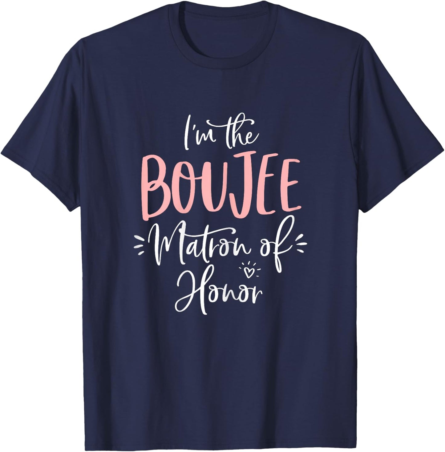 Boujee Matron of Honor T Shirt Funny Matching Bachelorette T-Shirt - T-Shirt | Navy