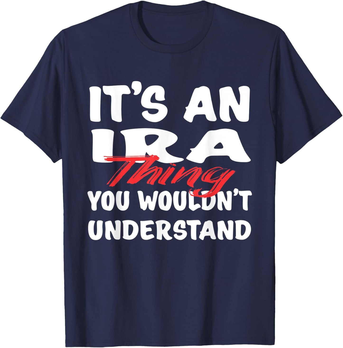 It's An Ira Thing You Wouldn't Understand Funny Ira T-Shirt - T-Shirt | Navy