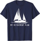 Sailing Sailboat Dad My Retirement Plan T-Shirt - T-Shirt | Navy