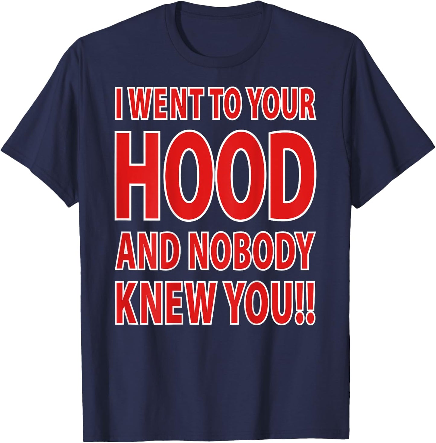 I Went To Your Hood And Nobody Knew You!! (Design On Back) T-Shirt - T-Shirt | Navy