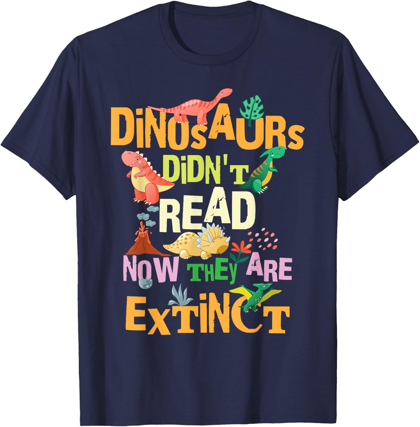 Dinosaurs Didn't Read Now They Are Extinct Reading Teacher T-Shirt - T-Shirt | Navy