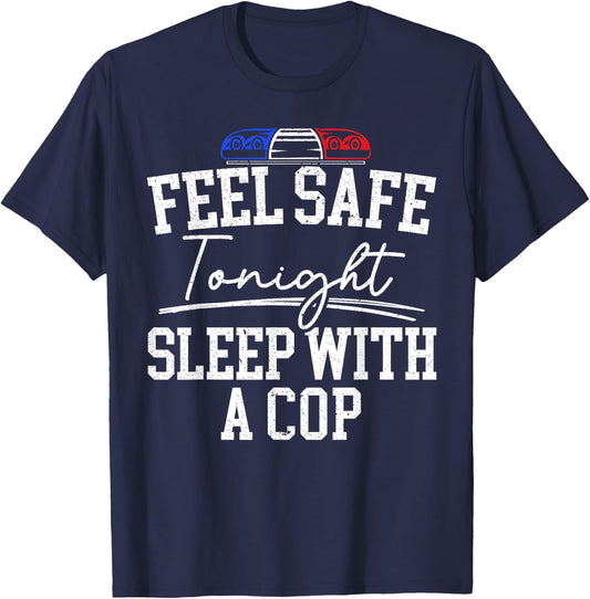 Feel Safe Tonight Sleep With A Cop Funny Police Officer T-Shirt - T-Shirt | Navy