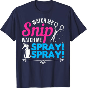Watch Me Snip Watch Me Spray Spray - Hairdresser Humor T-Shirt - T-Shirt | Navy