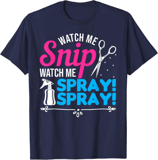Watch Me Snip Watch Me Spray Spray - Hairdresser Humor T-Shirt - T-Shirt | Navy