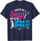 Watch Me Snip Watch Me Spray Spray - Hairdresser Humor T-Shirt - T-Shirt | Navy