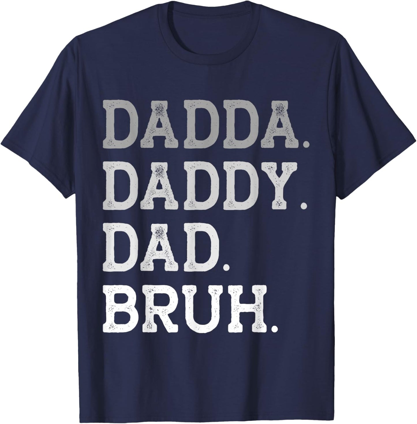 Dadda Daddy Dad Bruh Father's Day Appriciation Title Love T-Shirt - T-Shirt | Navy