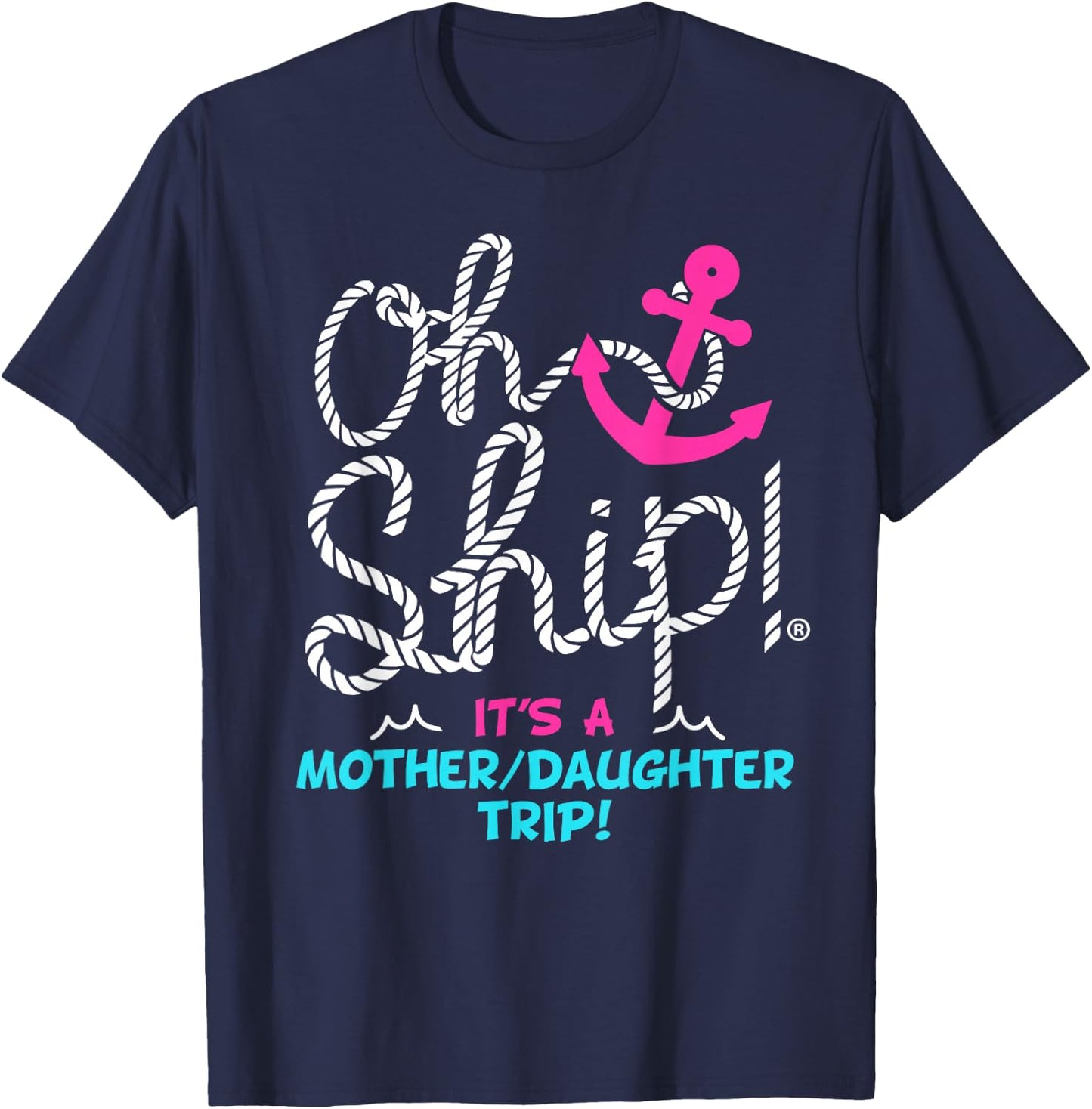 Oh Ship it's a Mother Daughter Trip Cruise T-Shirt - T-Shirt | Navy