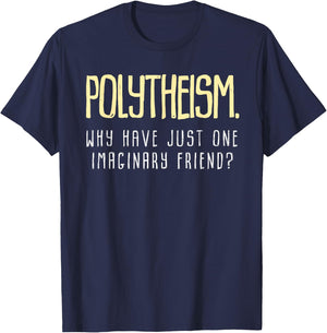 Polytheism. Why Just Have One Imaginary Friend? T-Shirt - T-Shirt | Navy
