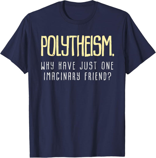 Polytheism. Why Just Have One Imaginary Friend? T-Shirt - T-Shirt | Navy
