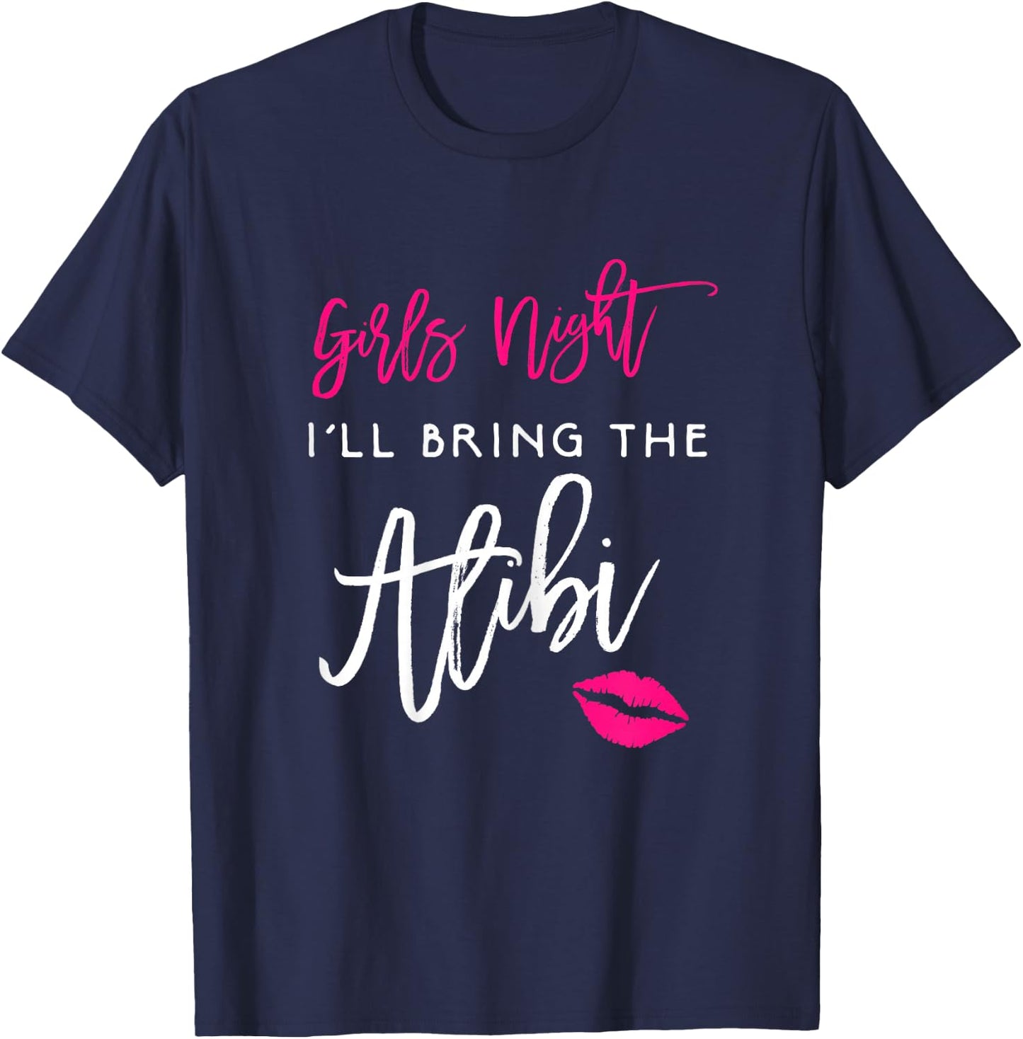 Girls Night Shirt I'll Bring The Alibi Funny Party T-Shirt - T-Shirt | Navy