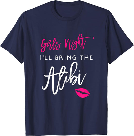 Girls Night Shirt I'll Bring The Alibi Funny Party T-Shirt - T-Shirt | Navy