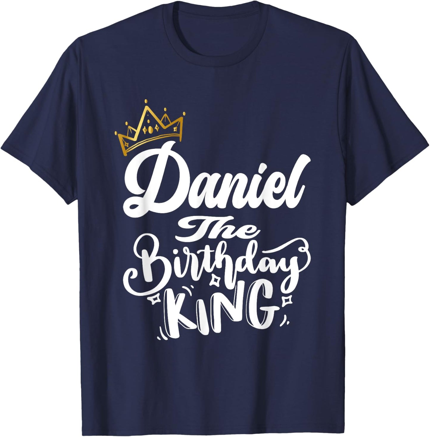 Daniel The Birthday King Happy Birthday Shirt Men Boys Teens T-Shirt - T-Shirt | Navy