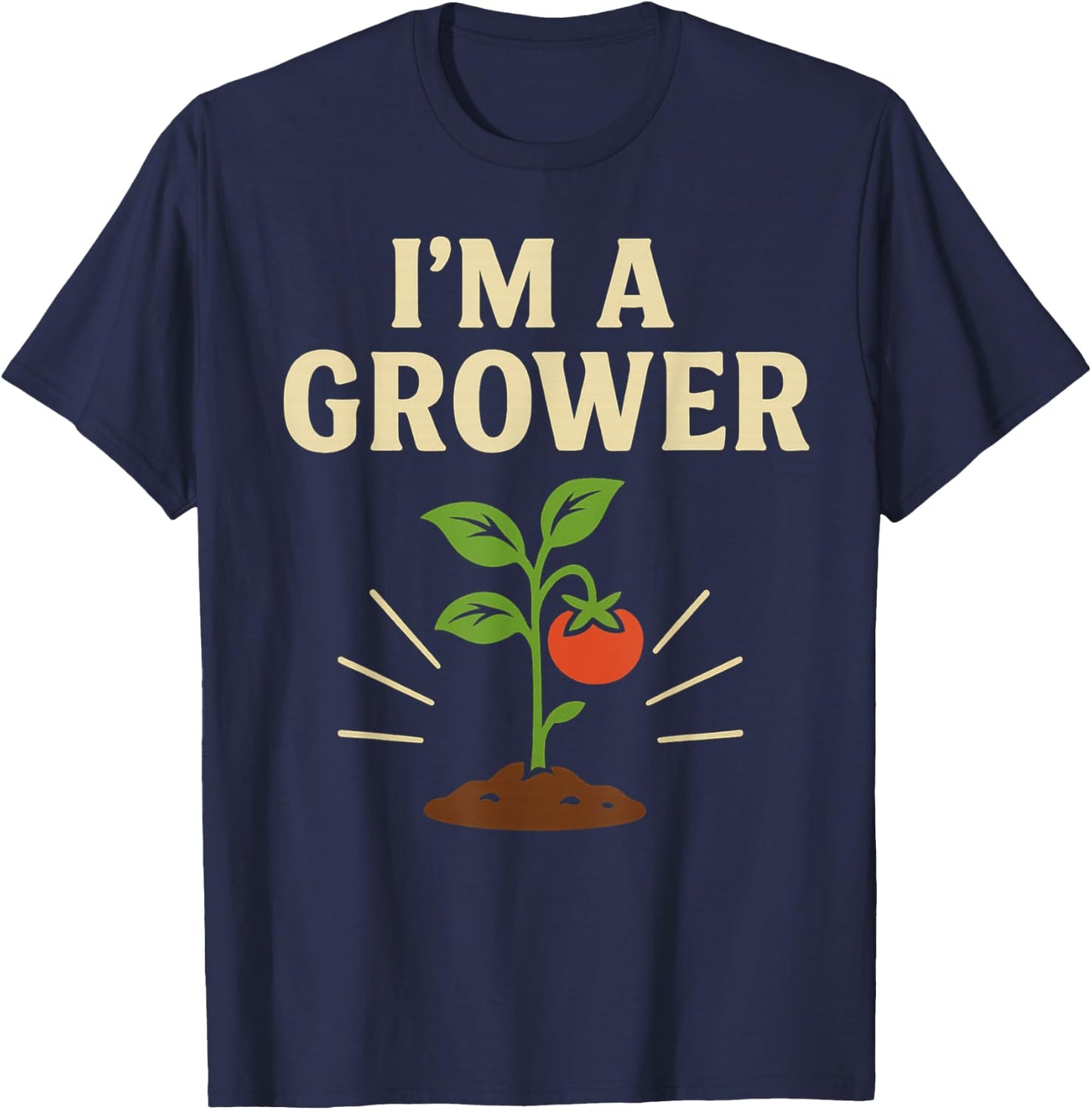 I'M A GROWER Tomato Gardening Humor T-Shirt - T-Shirt | Navy