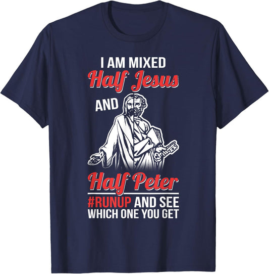 I am mixed half Jesus and half Peter #runup and see T-Shirt - T-Shirt | Navy