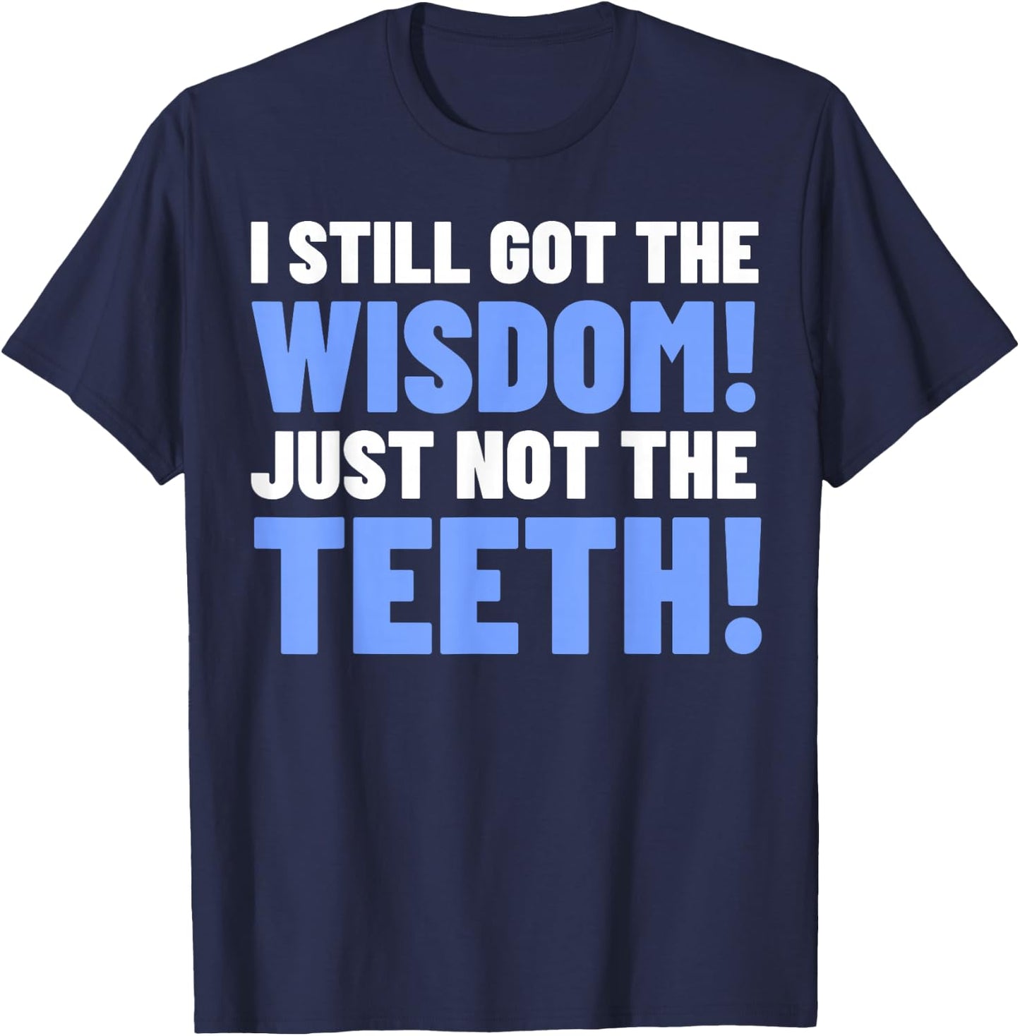 Tooth Removal Gifts & Funny Wisdom Teeth T-Shirt - T-Shirt | Navy