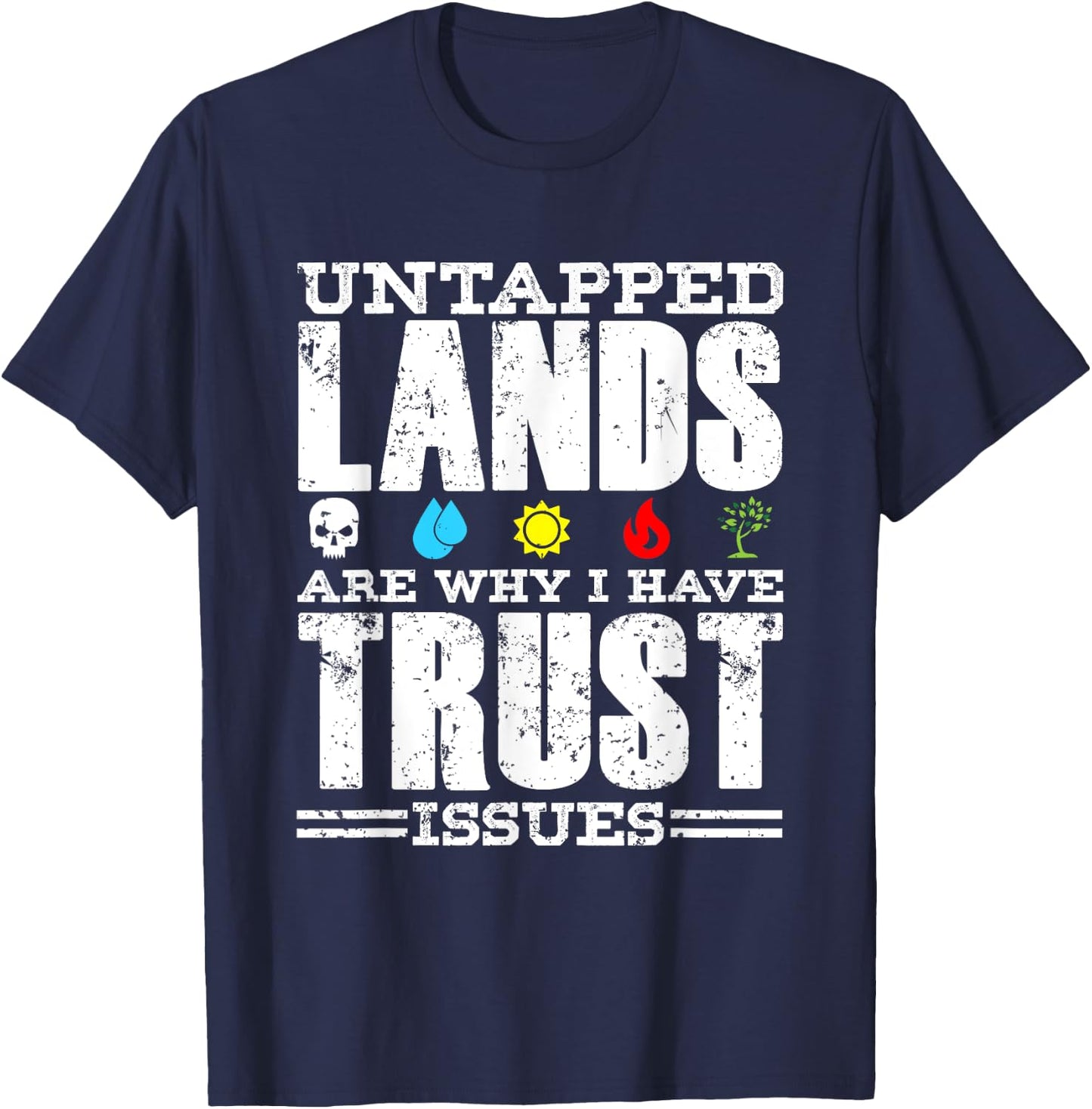 Untapped Lands Trust Issues Funny Magic Geek TCG T-Shirt - T-Shirt | Navy