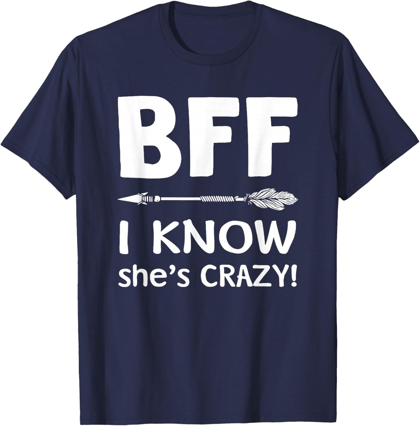 BFF She Thinks I'm Crazy BFF I Know She's Crazy t sh T-Shirt - T-Shirt | Navy
