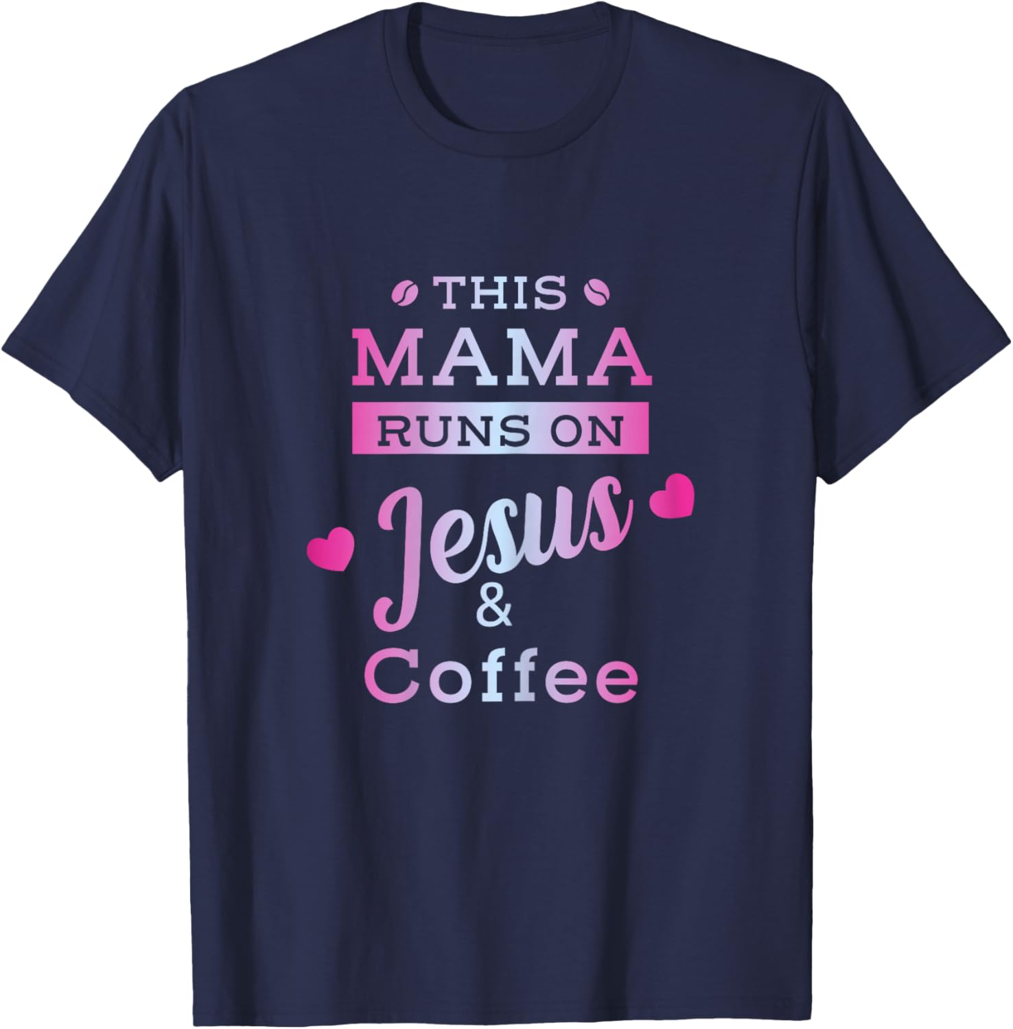 I Run on Coffee and Jesus Mom Mama Design T-Shirt - T-Shirt | Navy