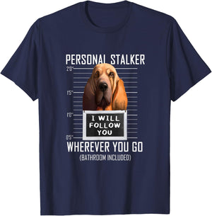 Personal Stalker Dog Bloodhound I Will Follow You Men Women Kids T-Shirt - T-Shirt | Navy