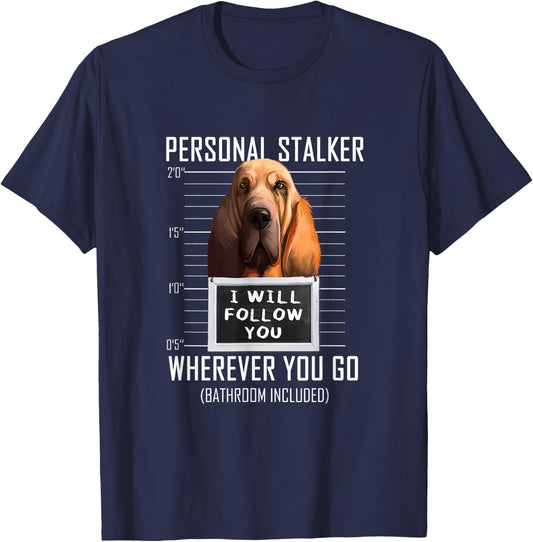 Personal Stalker Dog Bloodhound I Will Follow You Men Women Kids T-Shirt - T-Shirt | Navy