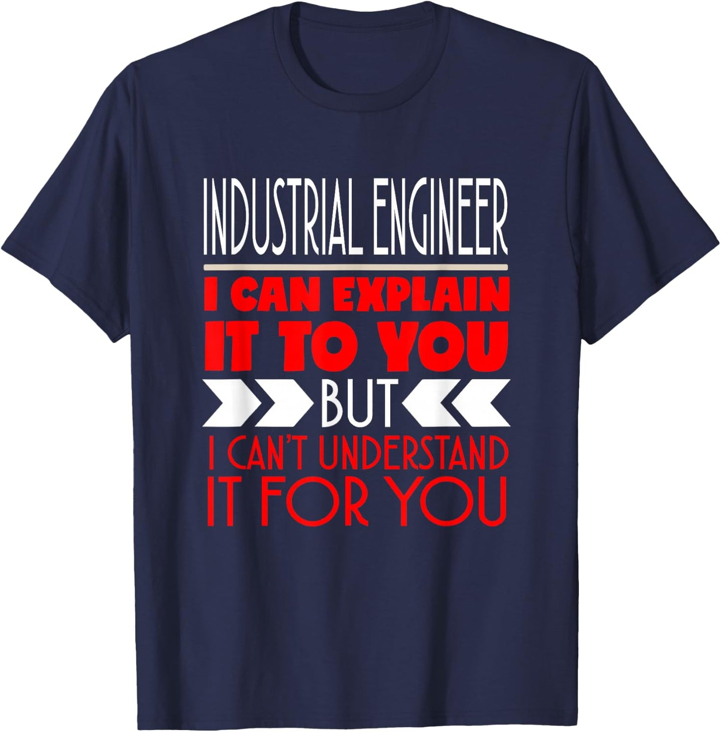 Industrial Engineer I Can Explain It To You T-Shirt - T-Shirt | Navy